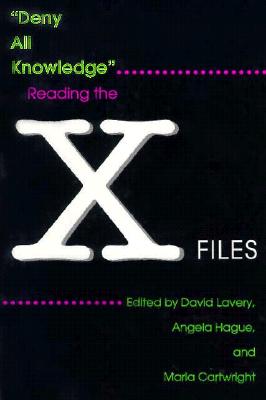 Deny All Knowledge: Reading the X-Files (Television and Popular Culture)
