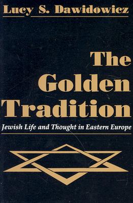 The Golden Tradition: Jewish Life and Thought in Eastern Europe