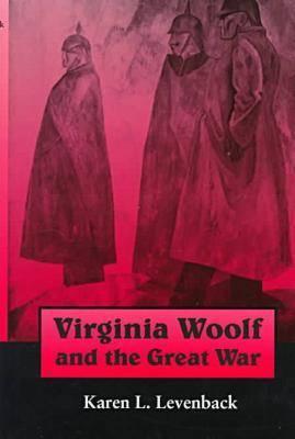 Virginia Woolf and the Great War (Syracuse Studies on Peace and Conflict Resolution)