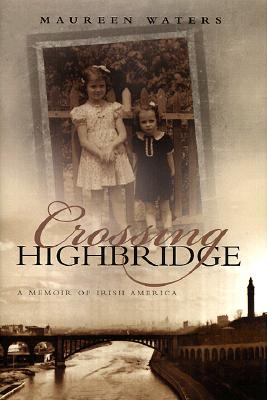 Crossing Highbridge: A Memoir of Irish America (Irish Studies)