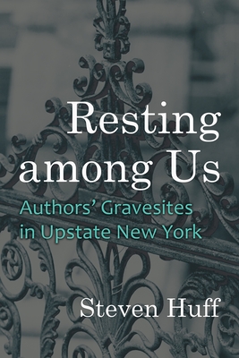Resting among Us: Authors Gravesites in Upstate New York (New York State Series)