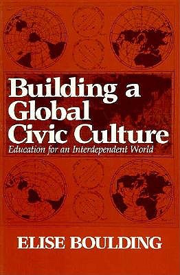 Building a Global Civic Culture: Education for an Interdependent World (Syracuse Studies on Peace and Conflict Resolution)