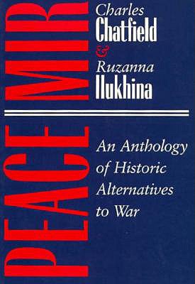 Peace/Mir: An Anthology of Historic Alternatives to War (Syracuse Studies on Peace and Conflict Resolution)