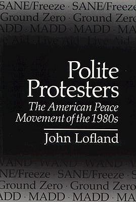 Polite Protesters: The American Peace Movement of the 1980s (Syracuse Studies on Peace and Conflict Resolution)