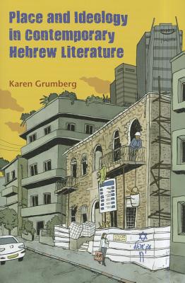 Place and Ideology in Contemporary Hebrew Literature (Judaic Traditions in Literature, Music, and Art)