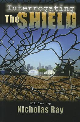 Interrogating The Shield (Television and Popular Culture)