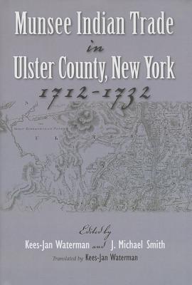 Munsee Indian Trade in Ulster County New York 1712-1732 (The Iroquois and Their Neighbors)
