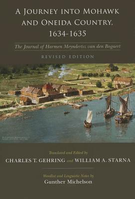 A Journey into Mohawk and Oneida Country, 1634-1635: The Journal of Harmen Meyndertsz Van Den Bogaert, Revised Edition (The Iroquois and Their Neighbors)