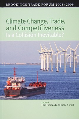 Climate Change, Trade, and Competitiveness: Is a Collision Inevitable: Brookings Trade Forum 2008/2009