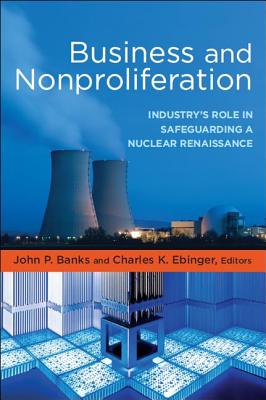 Business and Nonproliferation: Industry's Role in Safeguarding a Nuclear Renaissance