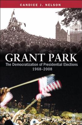 Grant Park : The Democratization of Presidential Elections, 1968-2008