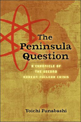 The Peninsula Question: A Chronicle of the Second Korean Nuclear Crisis