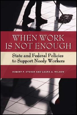 When Work Is Not Enough: State and Federal Policies to Support Needy Workers
