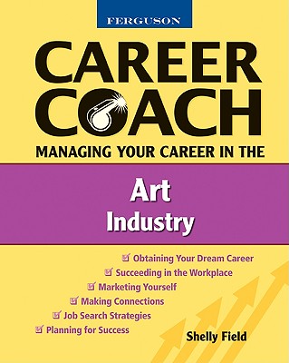 Managing Your Career in the Art Industry (Ferguson Career Coach (Paperback))