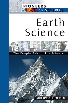 Earth Science: The People Behind The Science (Pioneers In Science)