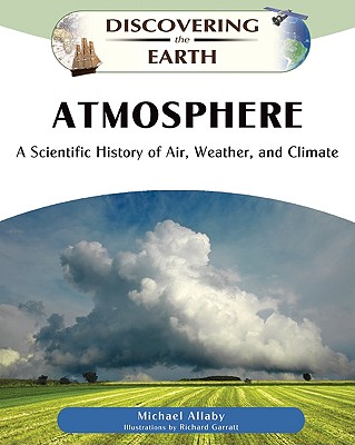 Atmosphere: A Scientific History of Air, Weather, and Climate (Discovering the Earth)