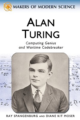 Alan Turing: Computing Genius and Wartime Code Breaker (Makers of Modern Science)
