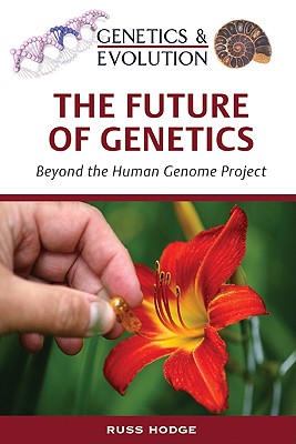 The Future of Genetics: Beyond the Human Genome Project (Genetics & Evolution)