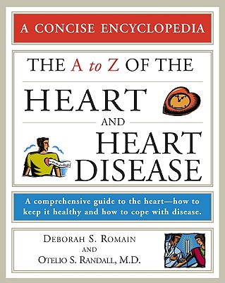 The A to Z of the Heart and Heart Disease (Concise Encyclopedia)
