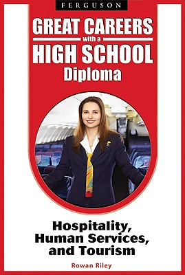 Hospitality, Human Services, and Tourism (Great Careers with a High School Diploma)