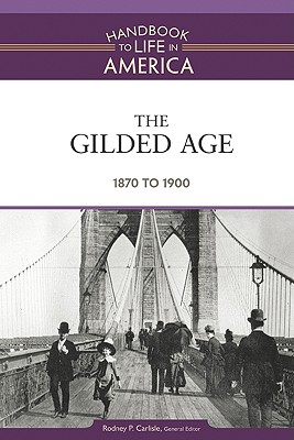 The Gilded Age: 1870 to 1900 (Handbook to Life in America)