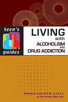 Living with Alcoholism and Addiction (Teen's Guides)