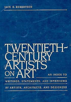 Twentieth-Century Artists on Art: An Index to Writings, Statements, and Interviews by Artists, Architects, and Designers