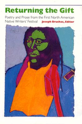 Returning the Gift: Poetry and Prose from the First North American Native Writers' Festival (Volume 29) (Sun Tracks)