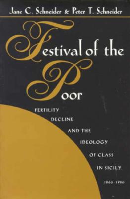 Festival of the Poor: Fertility Decline and the Ideology of Class in Sicily 1860-1980