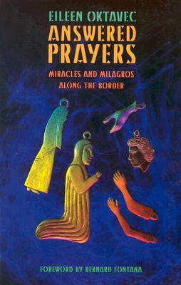 Answered Prayers: Miracles and Milagros along the Border (Southwest Center Series)