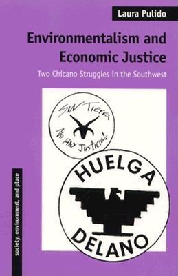 Environmentalism and Economic Justice: Two Chicano Struggles in the Southwest (Society, Environment, and Place)