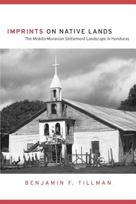 Image for Imprints on Native Lands: The Miskito-Moravian Settlement Landscape in Honduras