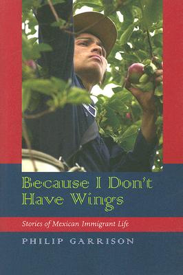 Because I Don't Have Wings: Stories of Mexican Immigrant Life