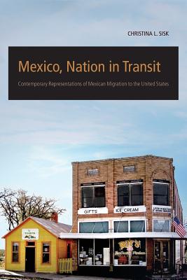 Mexico, Nation in Transit: Contemporary Representations of Mexican Migration to the United States