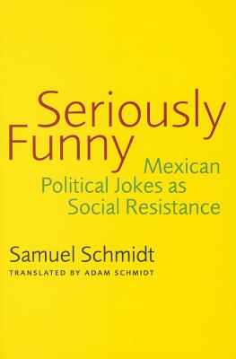 Seriously Funny: Mexican Political Jokes as Social Resistance Image for Seriously Funny: Mexican Political Jokes as Social Resistance