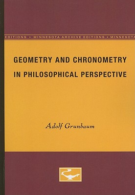 Geometry and Chronometry in Philosophical Perspective (Minnesota Archive Editions)