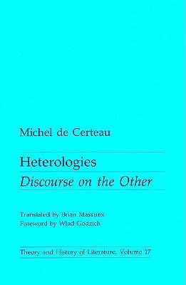Heterologies: Discourse on the Other (Theory and History of Literature), Michel De Certeau Heterologies: Discourse on the Other (Theory and History of Literature), Michel De Certeau