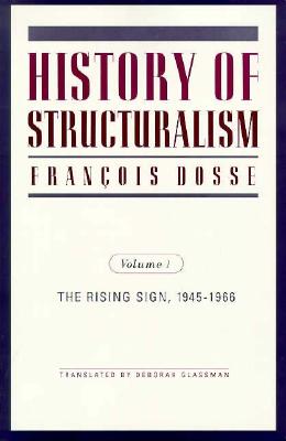 History of Structuralism; The Rising Sign 1945 1966 (Volume I)