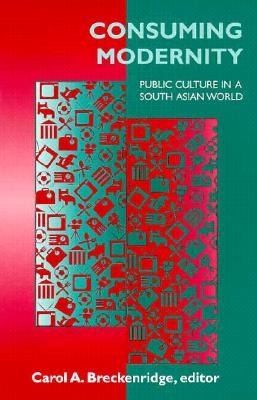 Consuming Modernity: Public Culture in a South Asian World