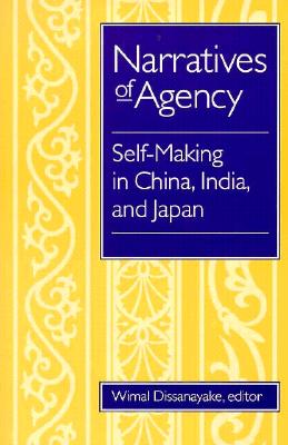 Narratives Of Agency: Self-Making in China, India, and Japan (East European Monographs; 444)