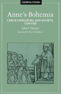 Annes Bohemia: Czech Literature And Society, 1310-1420 (Volume 13) (Medieval Cultures)