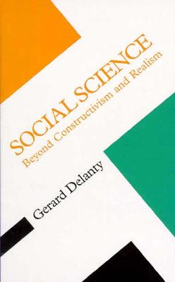 Social Science: Beyond Constructivism and Realism (Concepts Social Thought)
