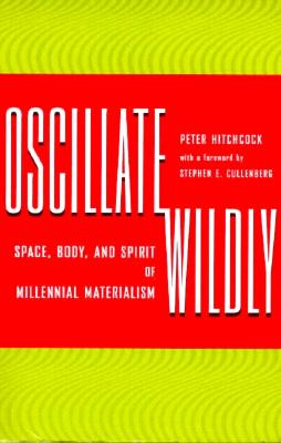 Oscillate Wildly: Space, Body, and Spirit of Millennial Materialism (Philosophy)