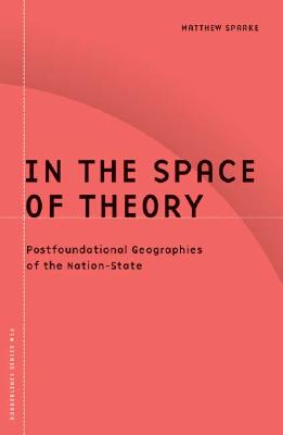 In the Space of Theory: Postfoundational Geographies of the Nation-State (Volume 26) (Barrows Lectures)