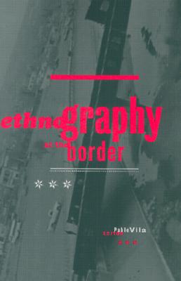 Ethnography At The Border (Volume 13) (Cultural Studies of the Americas)