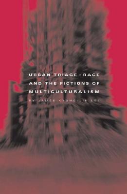 Urban Triage: Race And The Fictions Of Multiculturalism (Critical American Studies)