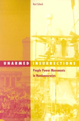 Unarmed Insurrections: People Power Movements In Nondemocracies (Volume 22) (Social Movements, Protest and Contention)