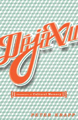 Deja Vu: Aberrations Of Cultural Memory (Volume 12) (Electronic Mediations)