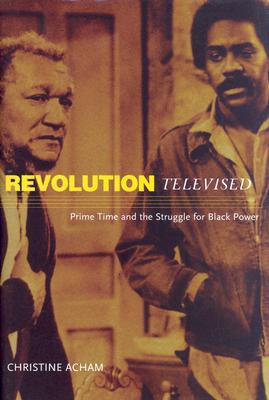 Revolution Televised: Prime Time and The Struggle for Black Power