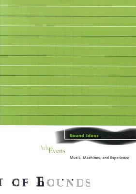 Image for Sound Ideas: Music, Machines, and Experience (Theory Out Of Bounds)